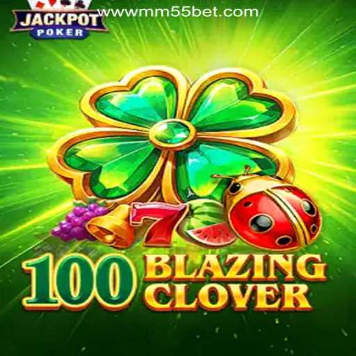 Exploring the Thrilling World of 100BlazingClover on MM55Bet