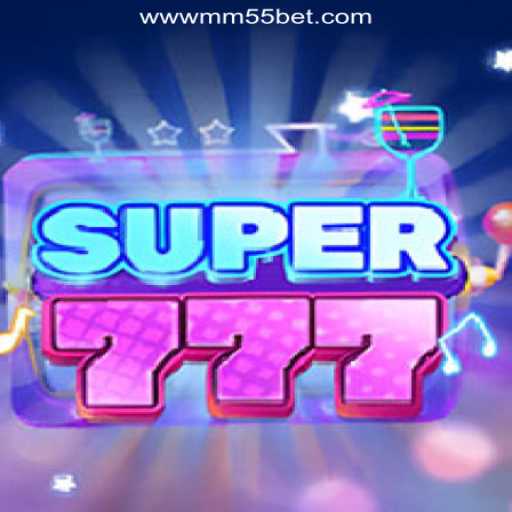 Explore the Exciting World of Super777 on MM55Bet